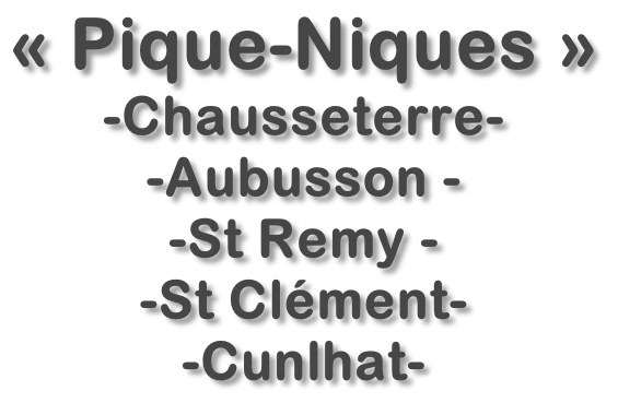 «&nbsp;Pique-Niques&nbsp;»  -Chausseterre-  -Aubusson - -St Remy - -St Clément-  -Cunlhat-