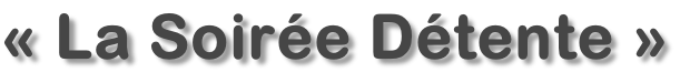«&nbsp;La Soirée Détente »